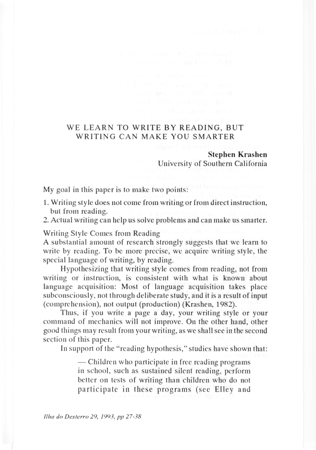 WE LEARN to WRITE by READING, but WRITING CAN MAKE YOU SMARTER Stephen Krashen University of Southern California My Goal in This