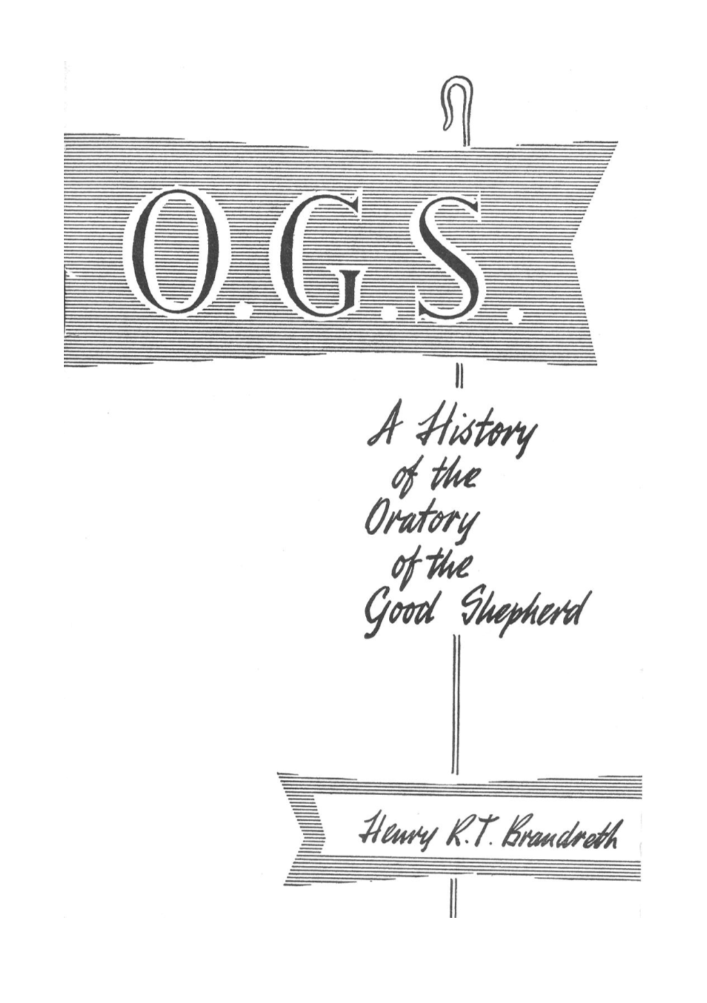 OGS a History of the Oratory of the Good Shepherd by Henry Brandreth