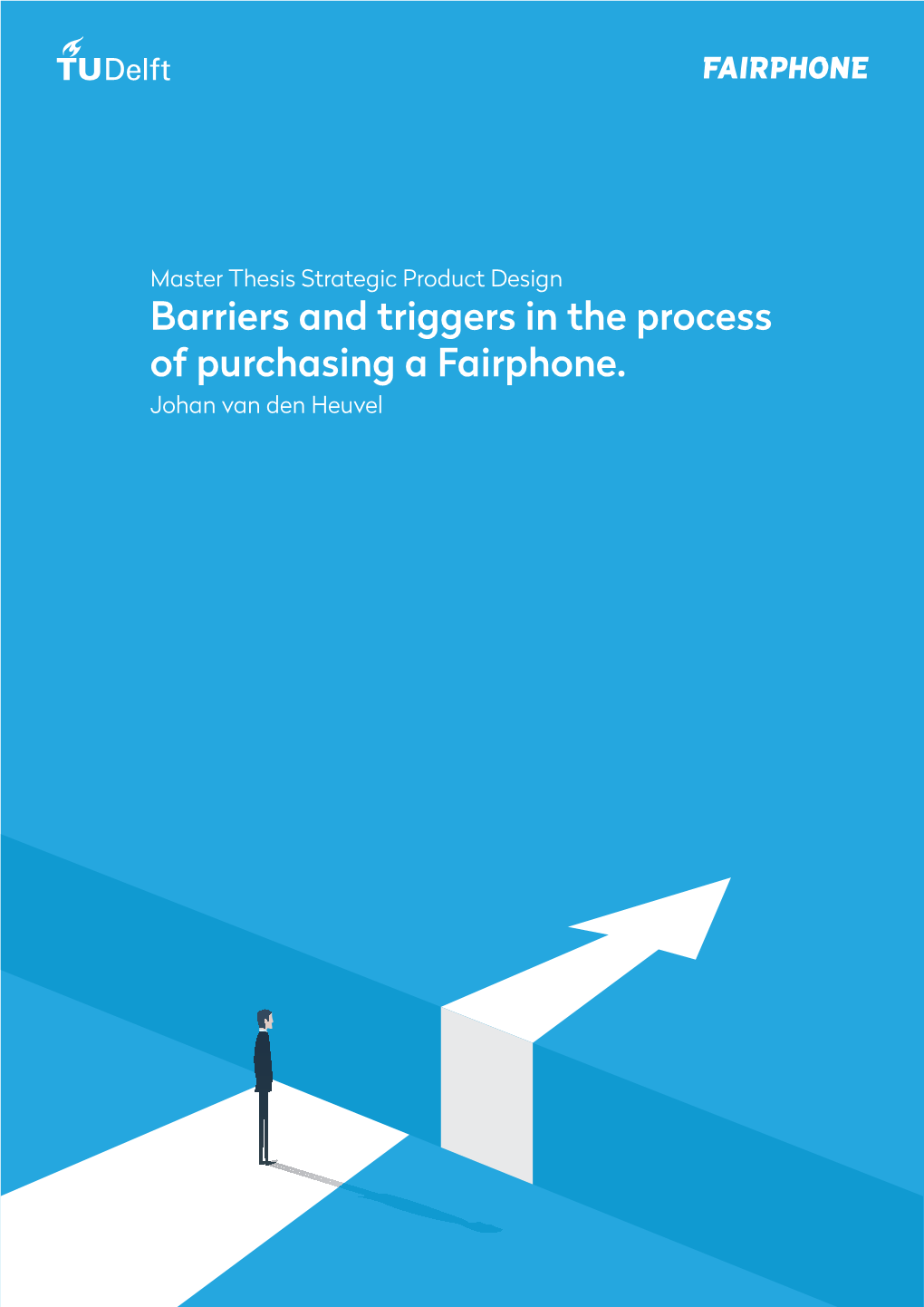 Barriers and Triggers in the Process of Purchasing a Fairphone. Johan Van Den Heuvel Colophon