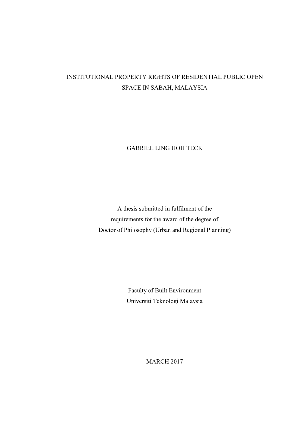 INSTITUTIONAL PROPERTY RIGHTS of RESIDENTIAL PUBLIC OPEN SPACE in SABAH, MALAYSIA GABRIEL LING HOH TECK a Thesis Submitted in Fu