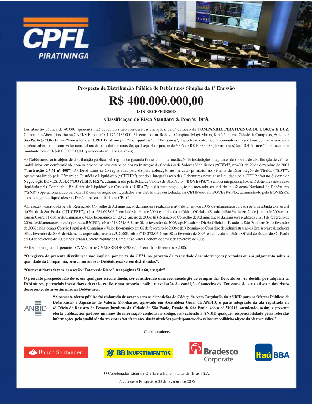 R$ 400.000.000,00 ISIN BRCPFPDBS008 Classificação De Risco Standard & Poor’S: Bra