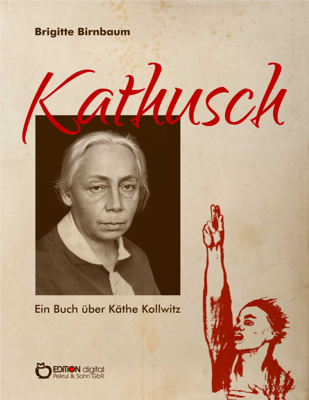 Kathusch Ein Buch Über Käthe Kollwitz ISBN 978-3-86394-071-3 (E-Book)