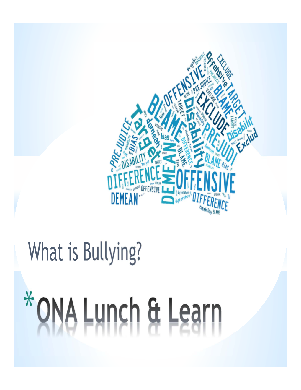 What Is Bullying? * *To Raise Awareness of Issues Surrounding Bullying in the Workplace