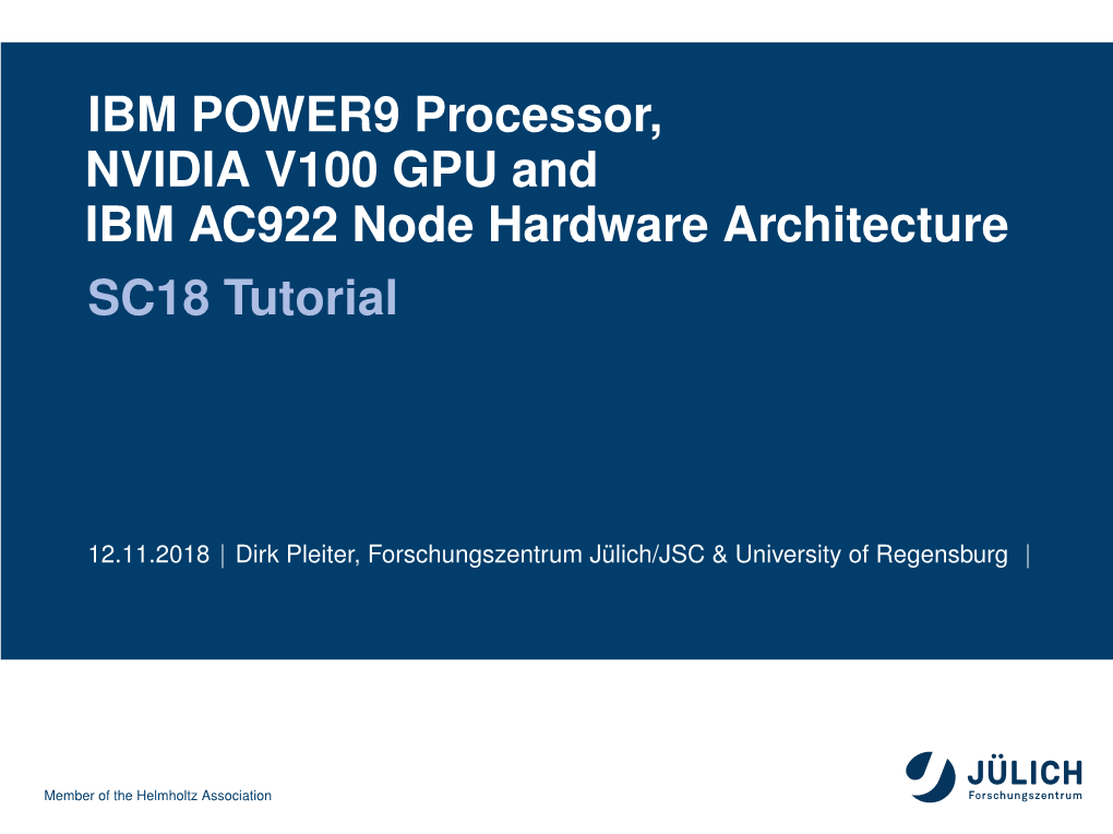 IBM POWER9 Processor, NVIDIA V100 GPU and IBM AC922 Node Hardware Architecture SC18 Tutorial
