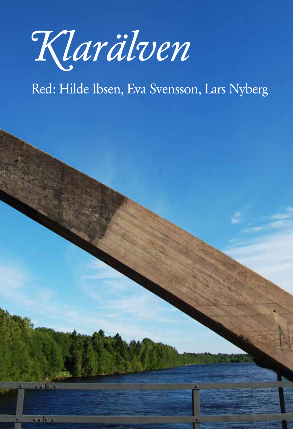 Klarälven Red: Hilde Ibsen, Eva Svensson, Lars Nyberg Klarälven Red: Hilde Ibsen, Eva Svensson, Lars Nyberg Red: Hilde Ibsen, Eva Svensson, Lars Nyberg