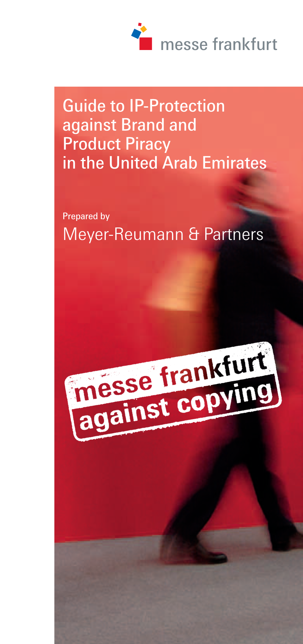 Guide to IP-Protection Against Brand and Product Piracy in the United Arab Emirates Meyer-Reumann & Partners