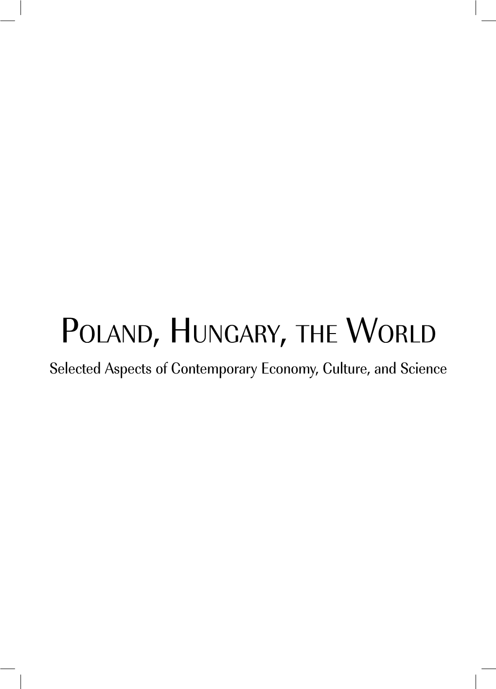 POLAND, HUNGARY, the WORLD Selected Aspects of Contemporary Economy, Culture, and Science