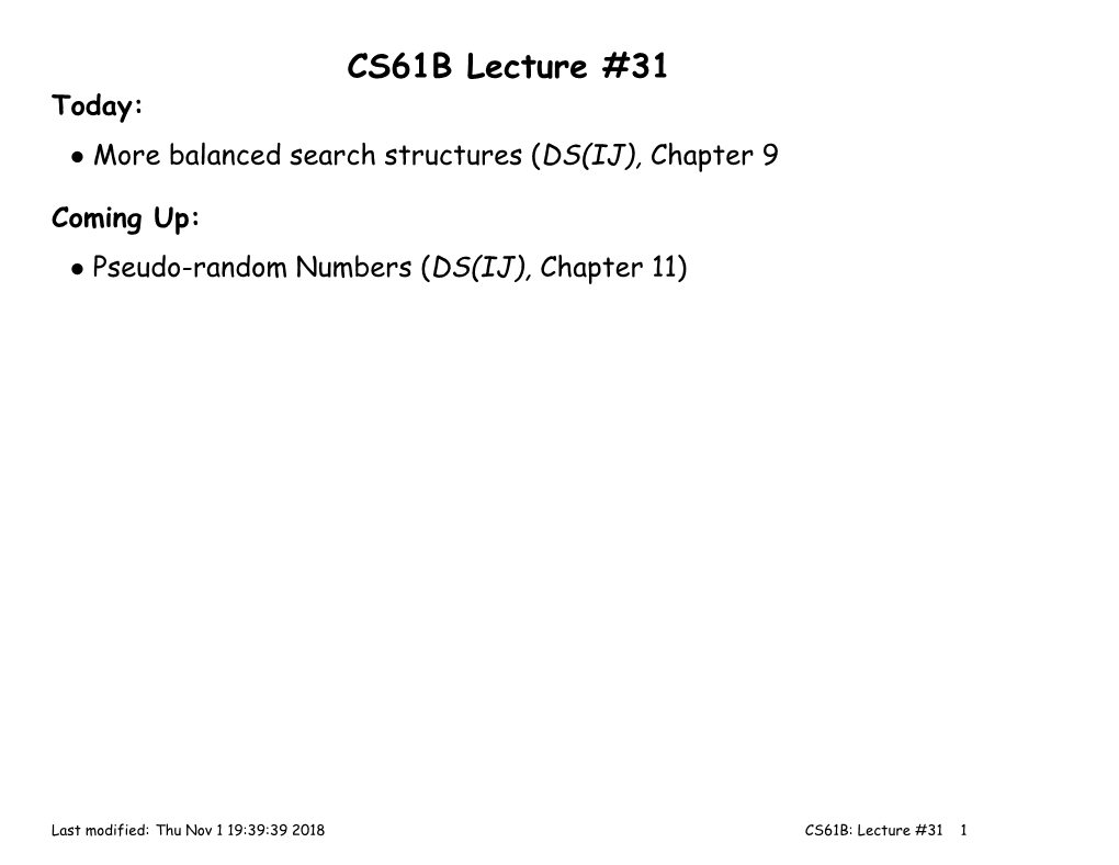 CS61B Lecture #31 Today: • More Balanced Search Structures (DS(IJ), Chapter 9
