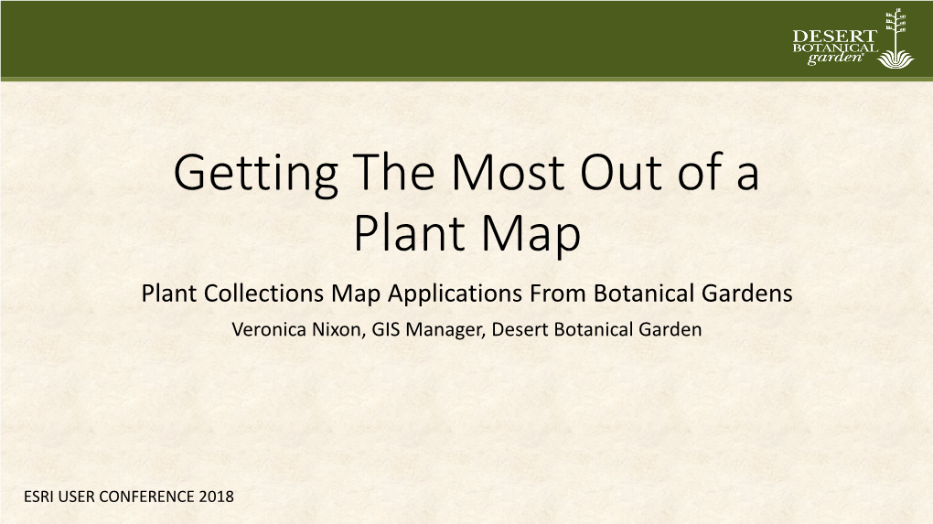 Plant Collections Map Applications from Botanical Gardens Veronica Nixon, GIS Manager, Desert Botanical Garden