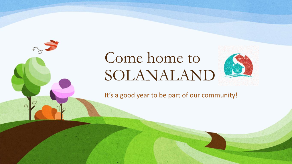 Come Home to SOLANALAND It’S a Good Year to Be Part of Our Community! VISION