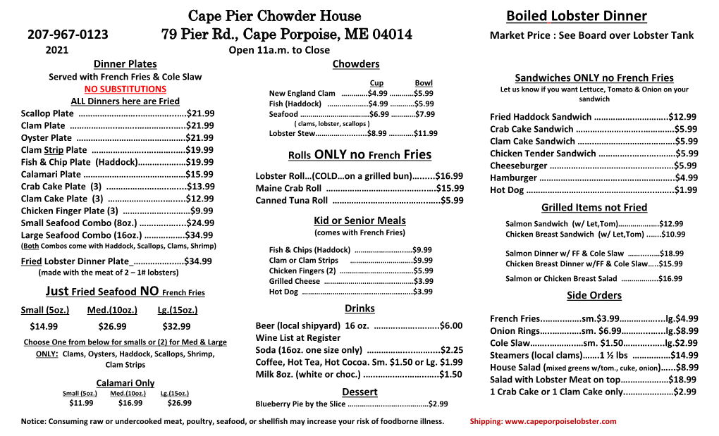 Boiled Lobster Dinner 207-967-0123 79 Pier Rd., Cape Porpoise, ME 04014 Market Price : See Board Over Lobster Tank 2021 Open 11A.M