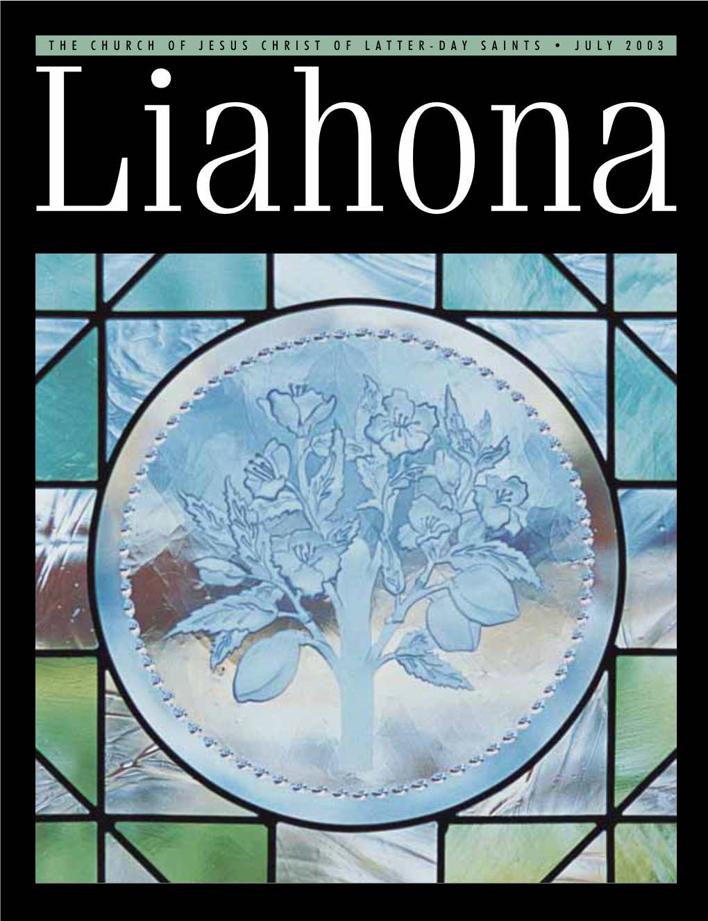 JULY 2003 Liahona the CHURCH of JESUS CHRIST of LATTER-DAY SAINTS • JULY 2003 Liahona