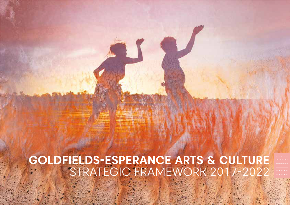 Goldfields-Esperance Arts & Culture Strategic Framework 2017-2022