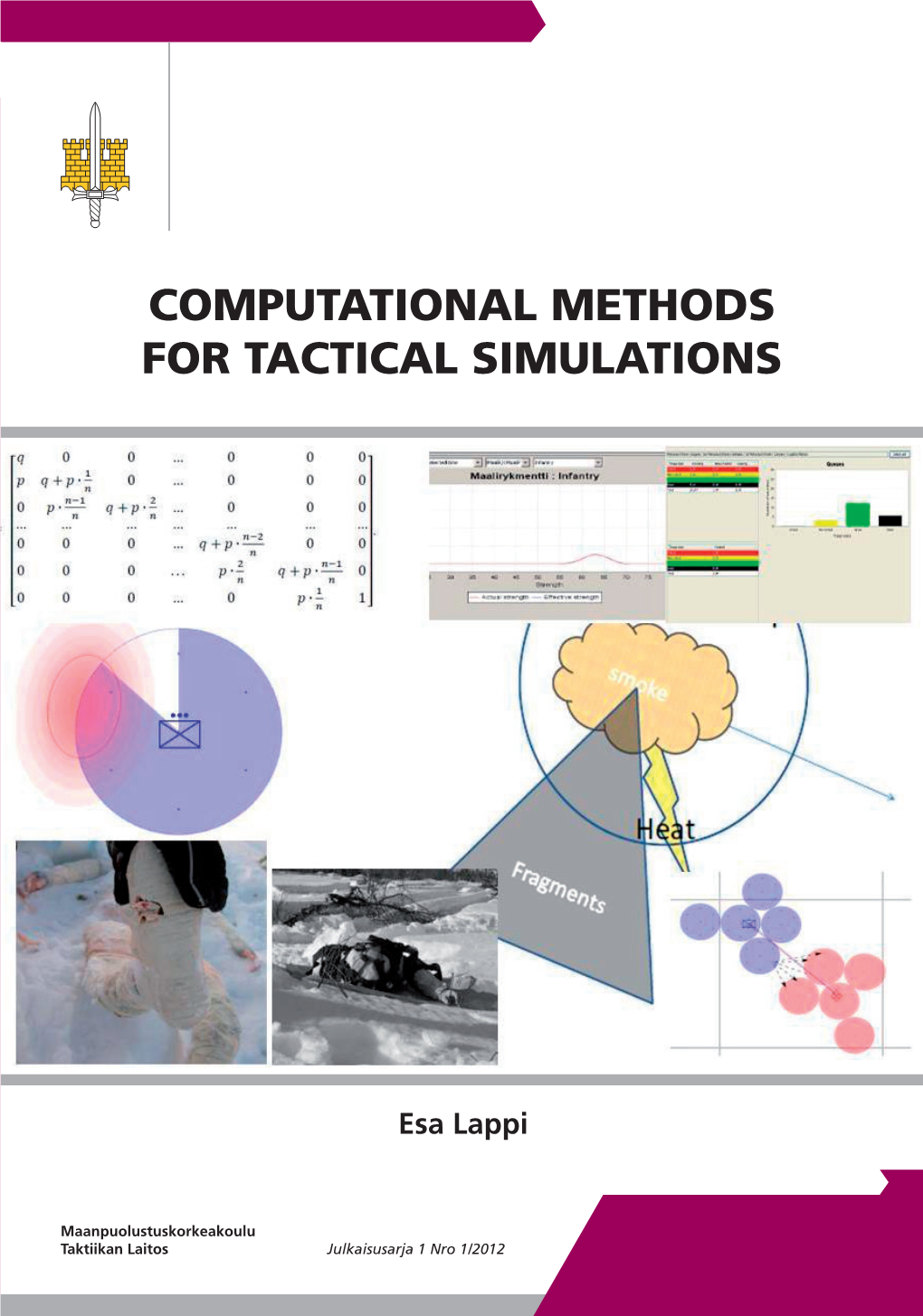 COMPUTATIONAL METHODS for TACTICAL SIMULATIONS COMPUTATIONAL METHODS for TACTICAL SIMULATIONS Julkaisusarja 1 Nro 1/2012