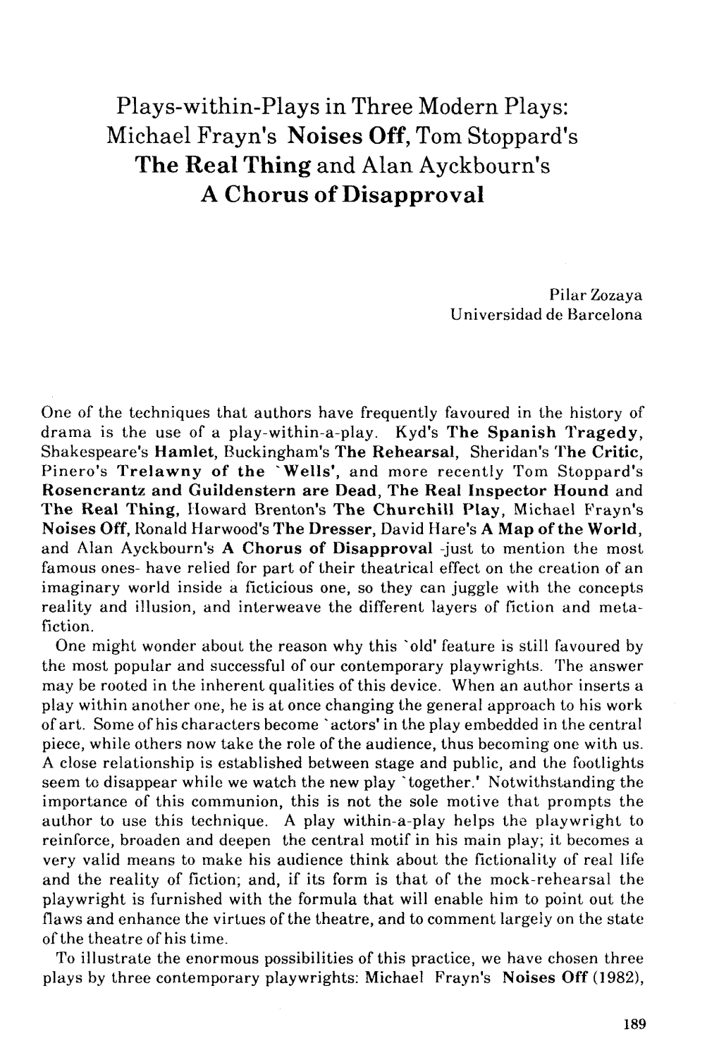 Michael Frayn's Noises Off, Tom Stoppard's the Real Thing and Alan Ayckbourn's a Choras of Disapproval