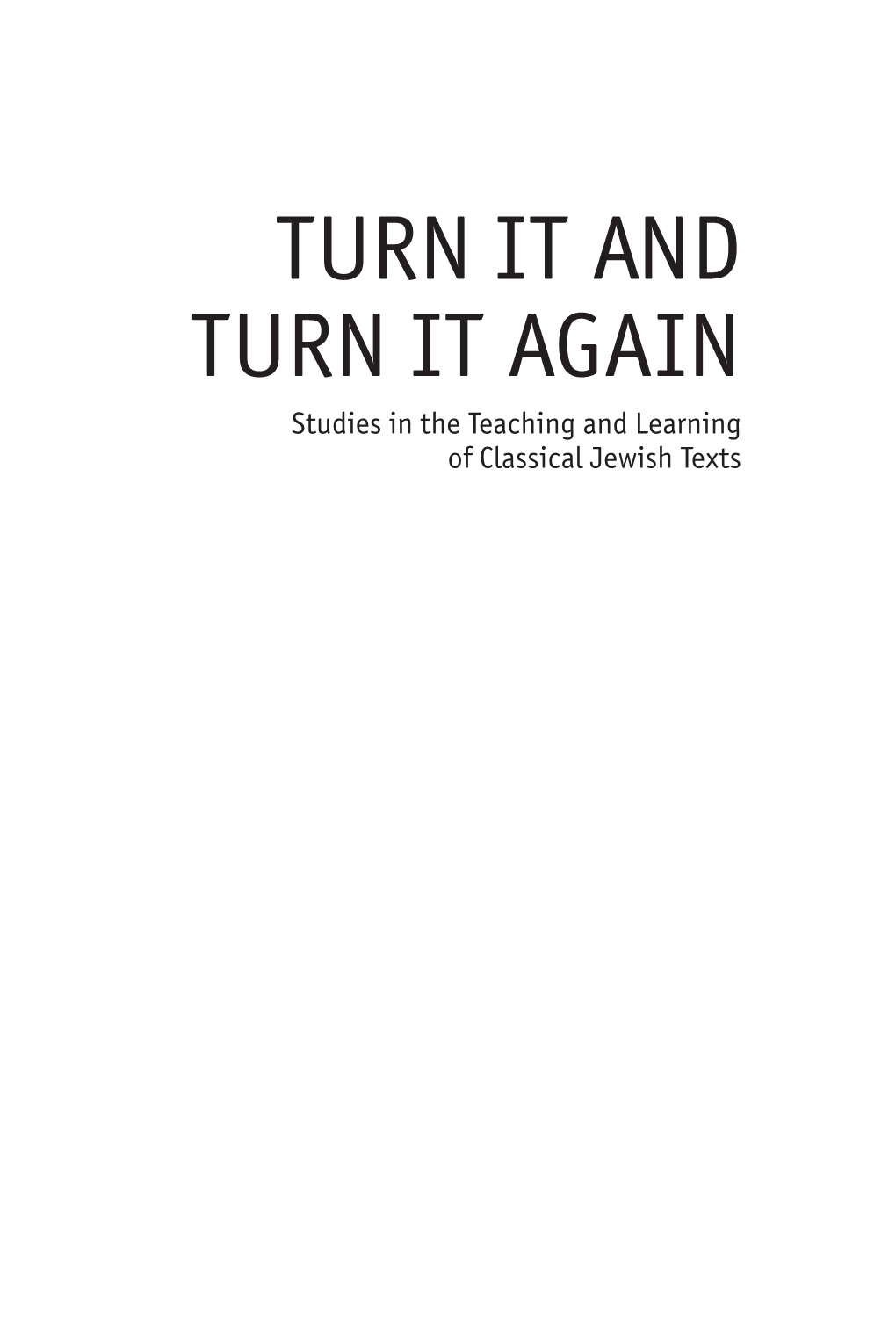 Turn It and Turn It Again Studies in the Teaching and Learning of Classical Jewish Texts Jewish Identity in Post-Modern Society