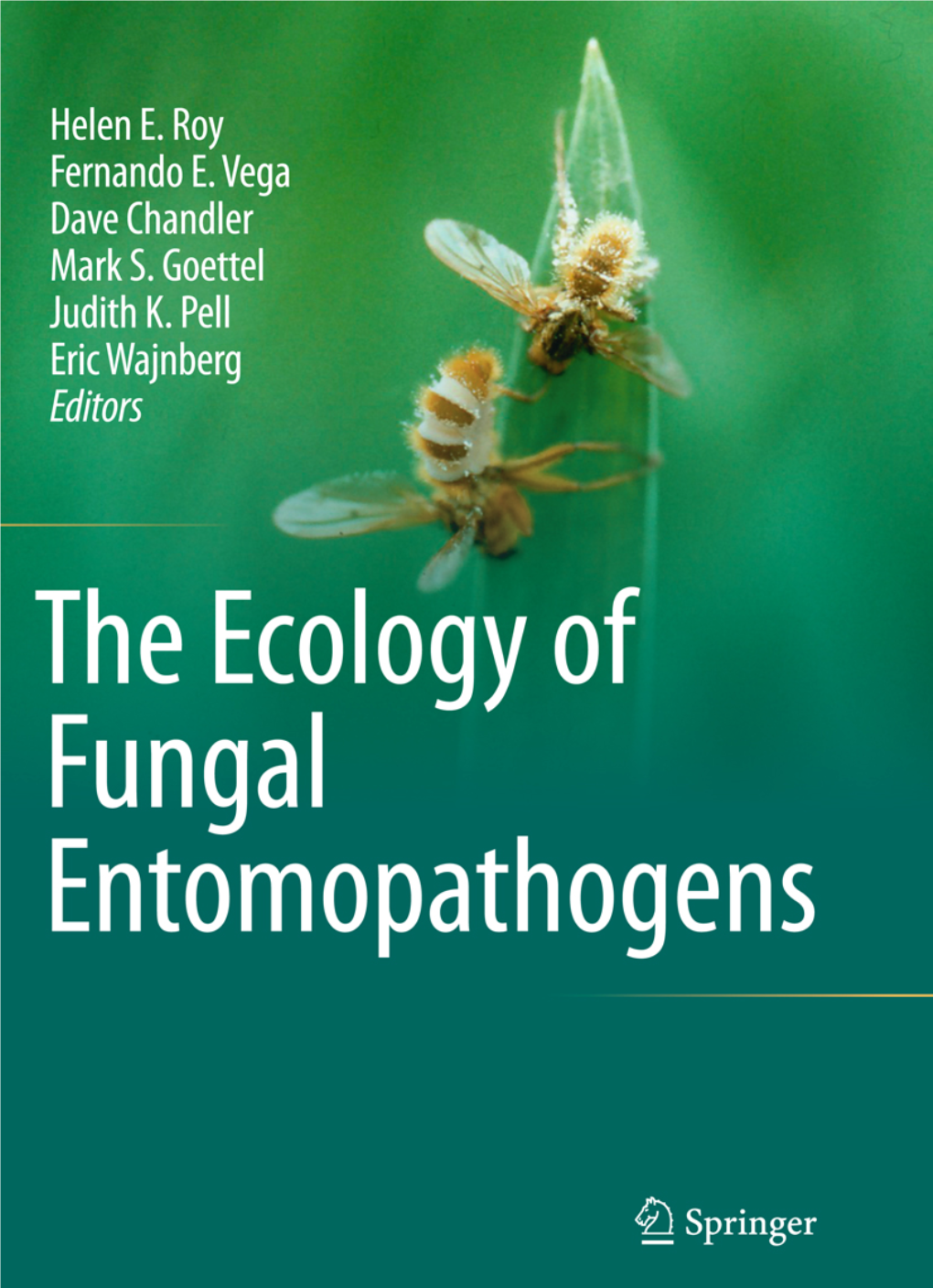 The Ecology of Fungal Entomopathogens Helen Roy · Fernando Vega · Dave Chandler · Mark Goettel · Judith Pell · Eric Wajnberg Editors