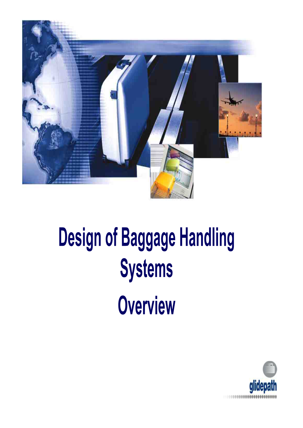 Design of Baggage Handling Systems Overview Presentation Overview