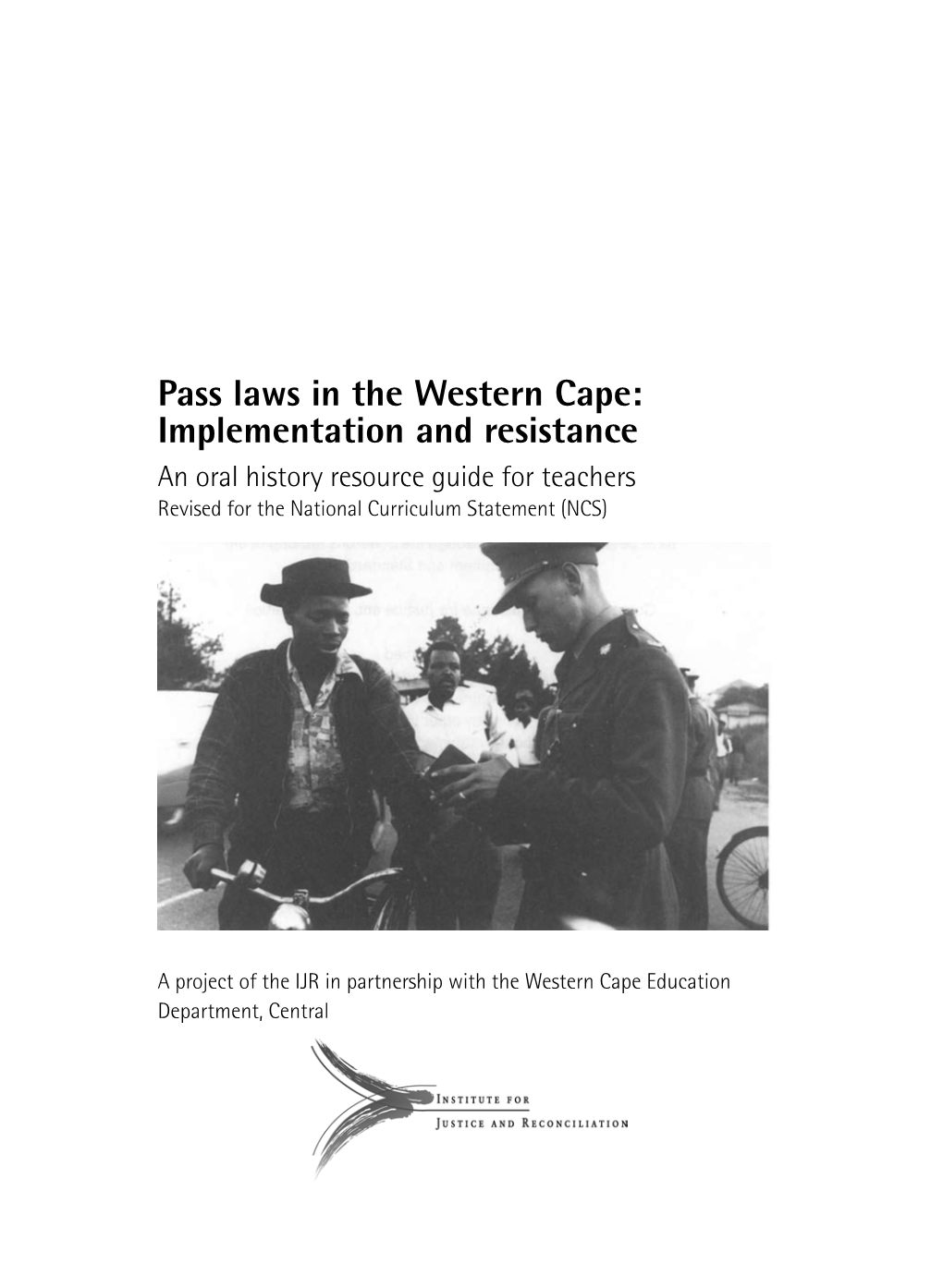 Pass Laws in the Western Cape: Implementation and Resistance an Oral History Resource Guide for Teachers Revised for the National Curriculum Statement (NCS)