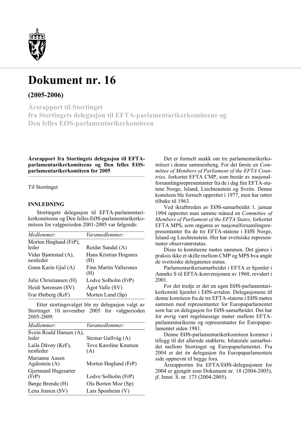 Dokument Nr. 16 (2005-2006) Årsrapport Til Stortinget Fra Stortingets Delegasjon Til EFTA-Parlamentarikerkomiteene Og Den Felles EØS-Parlamentarikerkomiteen