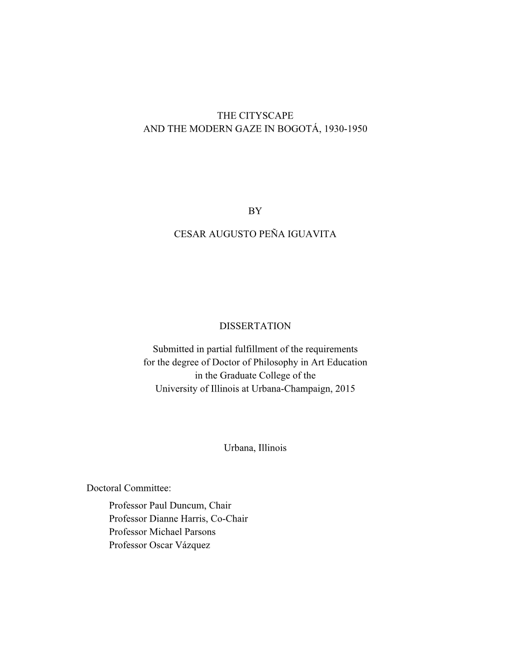 THE CITYSCAPE and the MODERN GAZE in BOGOTÁ, 1930-1950 by CESAR AUGUSTO PEÑA IGUAVITA DISSERTATION Submitted in Partial Fulfi