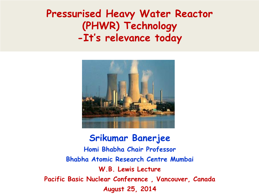 Pressurised Heavy Water Reactor (PHWR) Technology -It’S Relevance Today