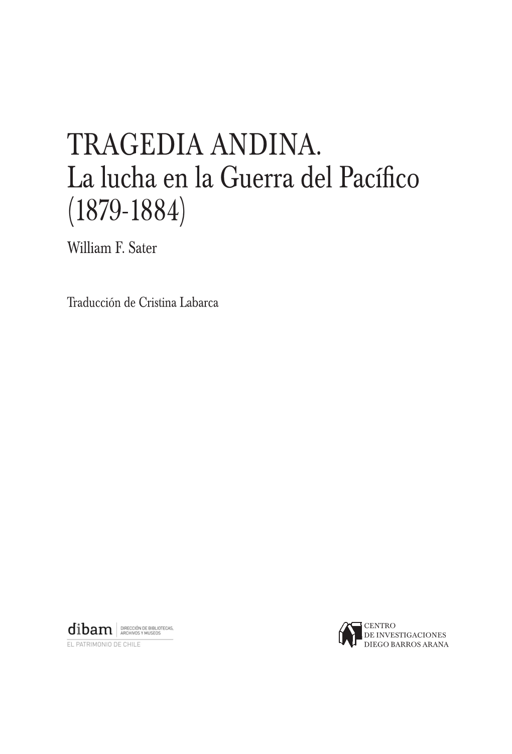 TRAGEDIA ANDINA. La Lucha En La Guerra Del Pacífico (1879-1884) William F