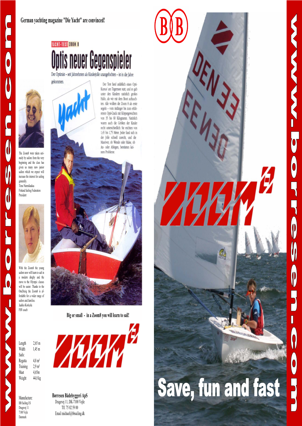 Save, Fun and Fast BB Sailing I/S Dragevej 11, DK-7100 Vejle Dragevej 11 Tlf
