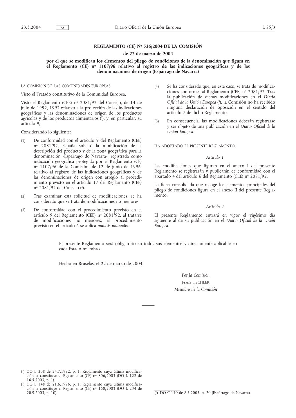 REGLAMENTO (CE) No 526/2004 DE LA COMISIÓN De 22 De Marzo De 2004 Por El Que Se Modifican Los Elementos Del Pliego De Condicion