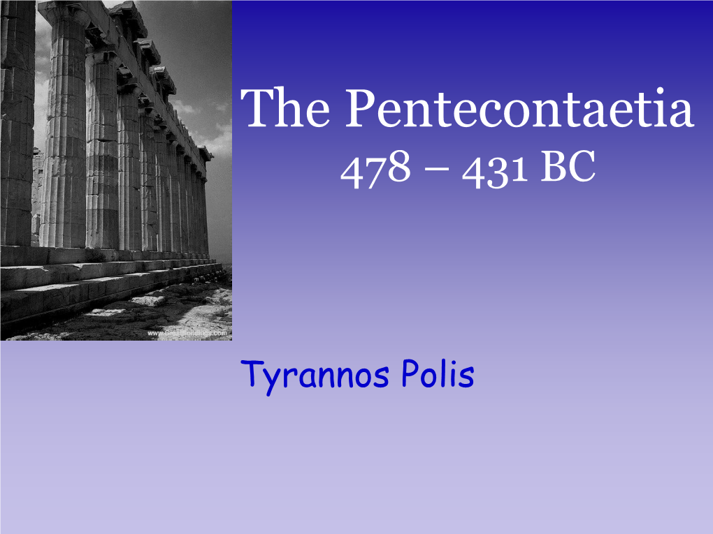 The Pentecontaetia 478 – 431 BC