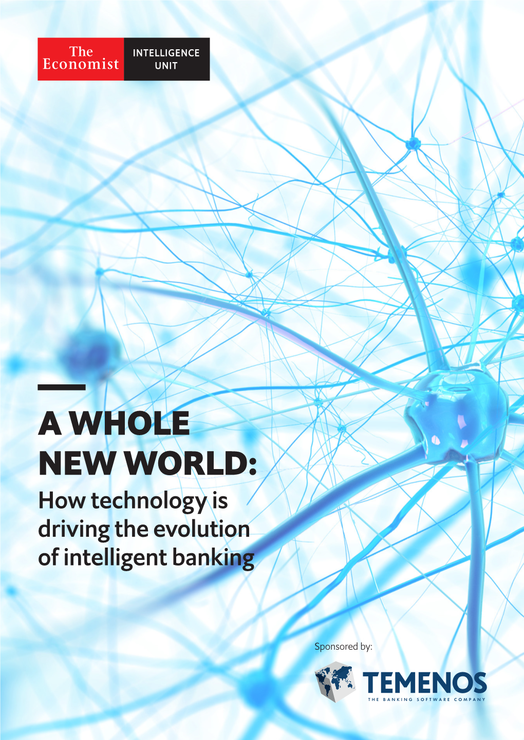 A WHOLE NEW WORLD: How Technology Is Driving the Evolution of Intelligent Banking