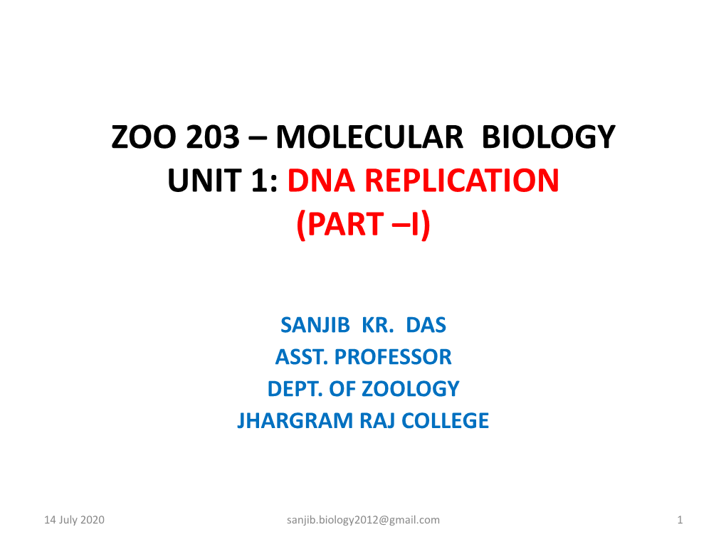 Zoo 203 – Molecular Biology Unit 1: Dna Replication (Part –I)