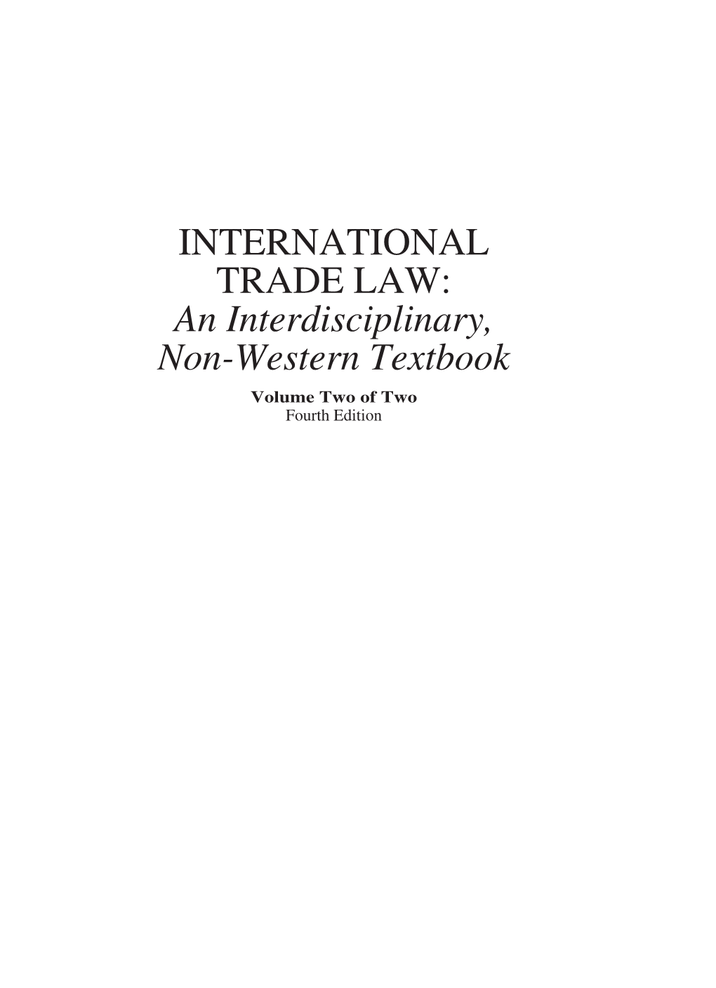 INTERNATIONAL TRADE LAW: an Interdisciplinary, Non-Western Textbook Volume Two of Two Fourth Edition Lexisnexis Law School Publishing Advisory Board