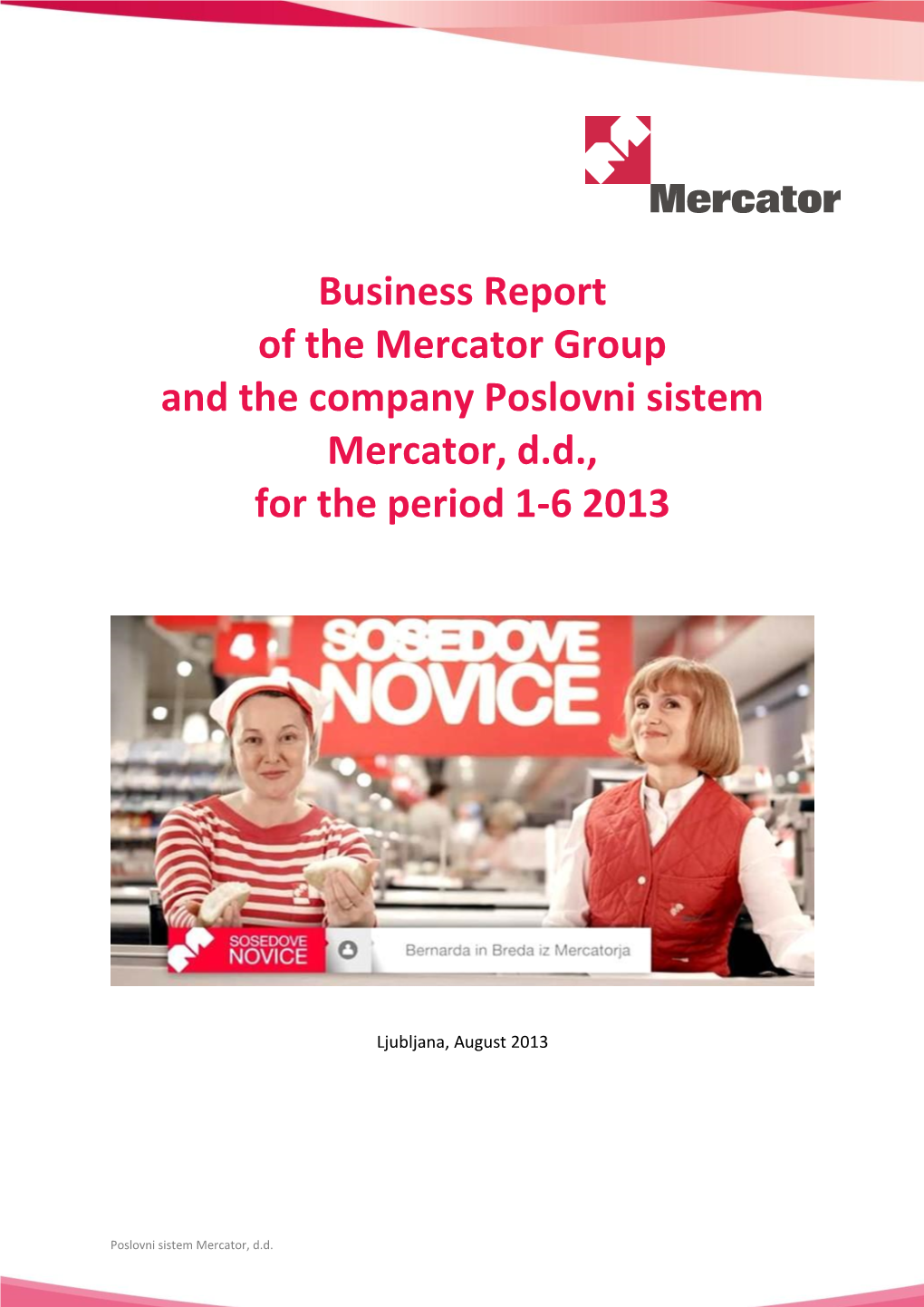 Business Report of the Mercator Group and the Company Poslovni Sistem Mercator, D.D., for the Period 1-6 2013