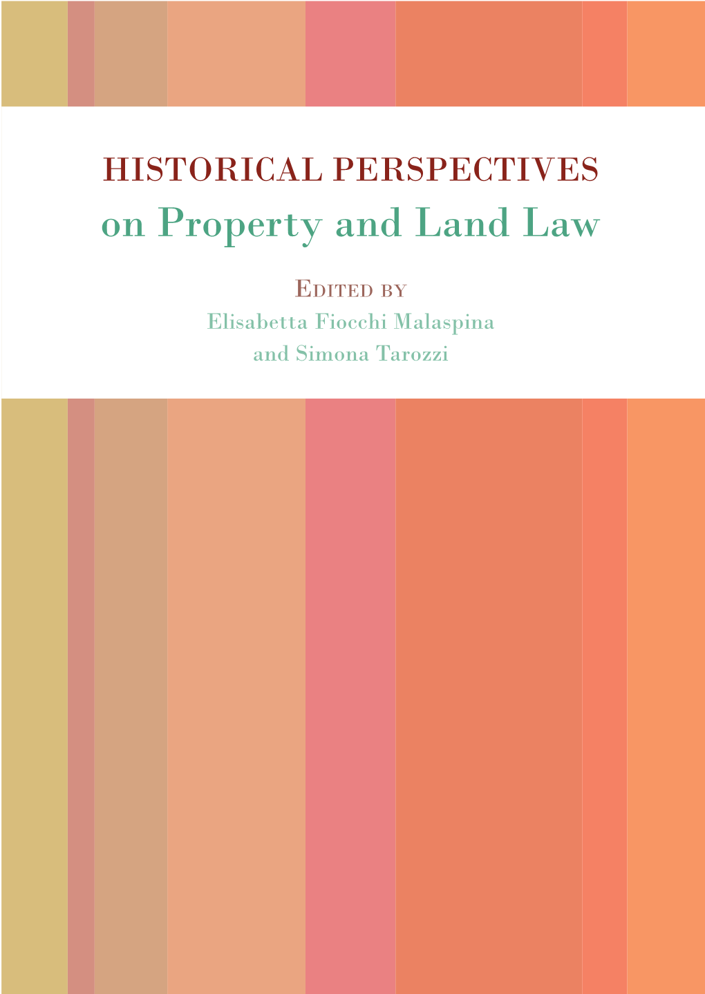 Historical Perspectives on Property and Land Law. an Interdisciplinary Dialogue on Methods and Research Approaches, Madrid 2019, 236 Pp