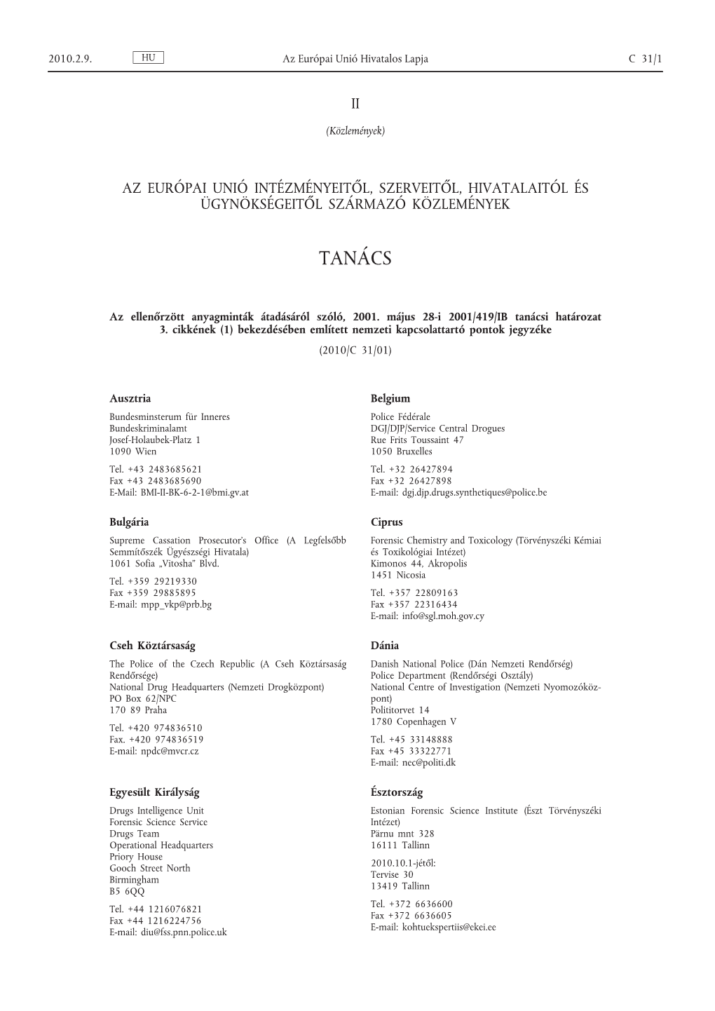 Az Ellenőrzött Anyagminták Átadásáról Szóló, 2001. Május 28-I 2001/419/IB Tanácsi Határozat 3