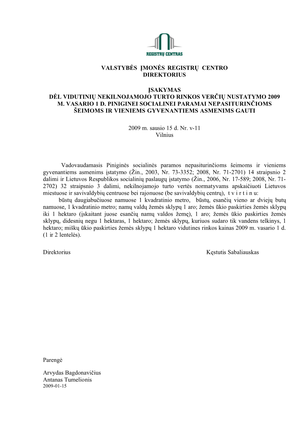 Valstybės Įmonės Registrų Centro Direktorius Įsakymas Dėl Vidutinių Nekilnojamojo Turto Rinkos Verčių Nustatymo 2009