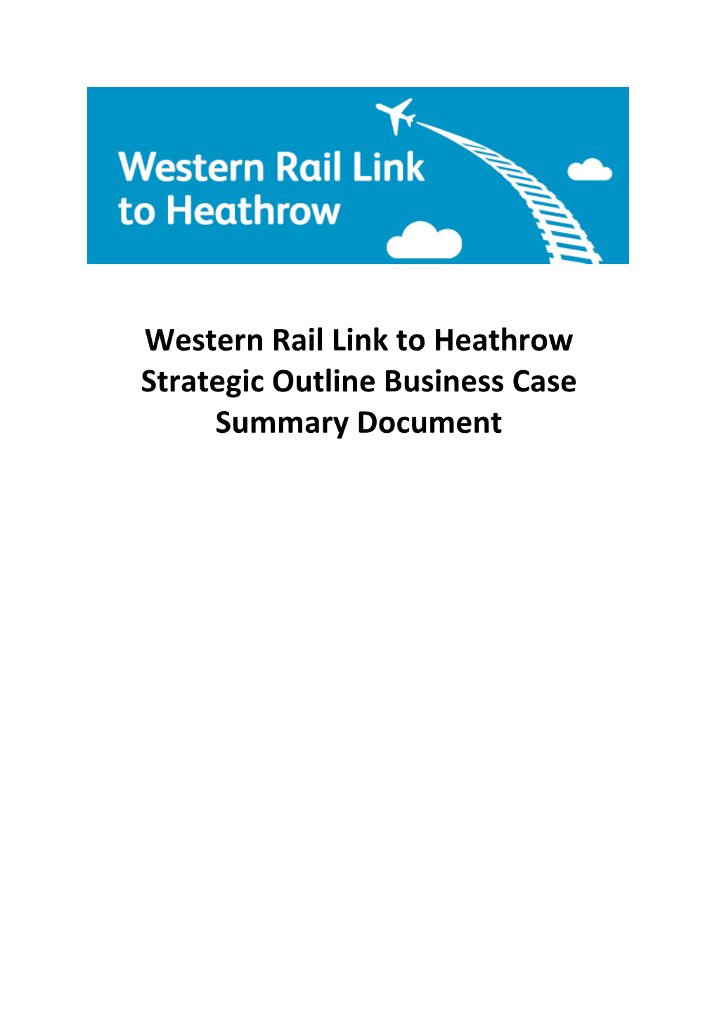 Western Rail Link to Heathrow Strategic Outline Business Case Summary Document