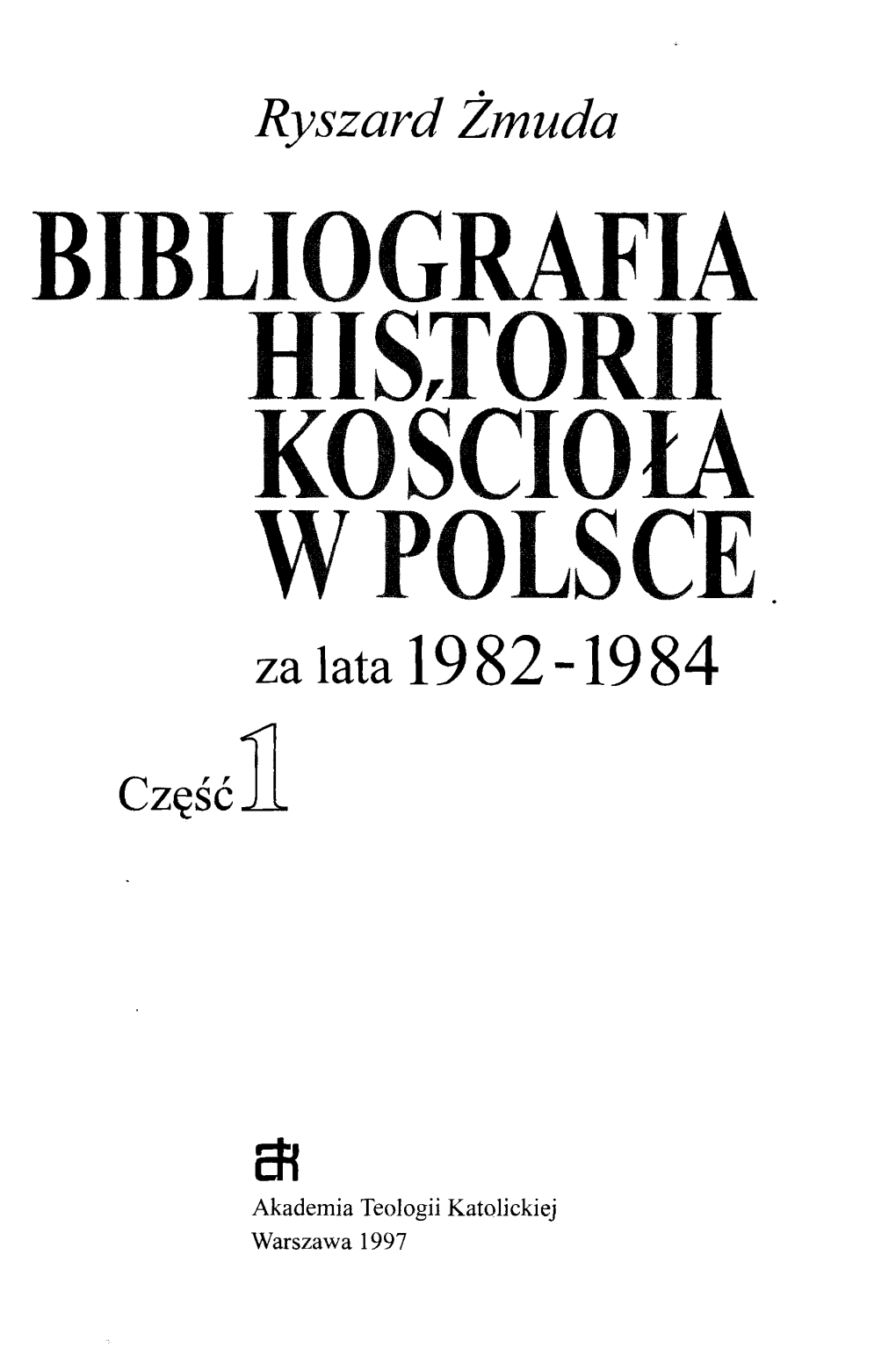 BIBLIOGRAFIA HISTORII KOSCIOIA W POLSCE Za Lata 1982-1984