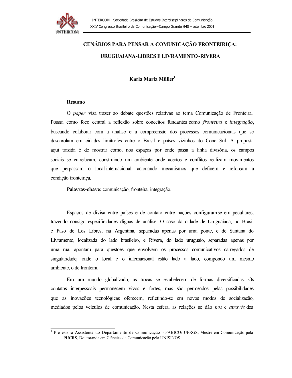 CENÁRIOS PARA PENSAR a COMUNICAÇÃO FRONTEIRIÇA: URUGUAIANA-LIBRES E LIVRAMENTO -RIVERA Karla Maria Müller Resumo O Paper Vi