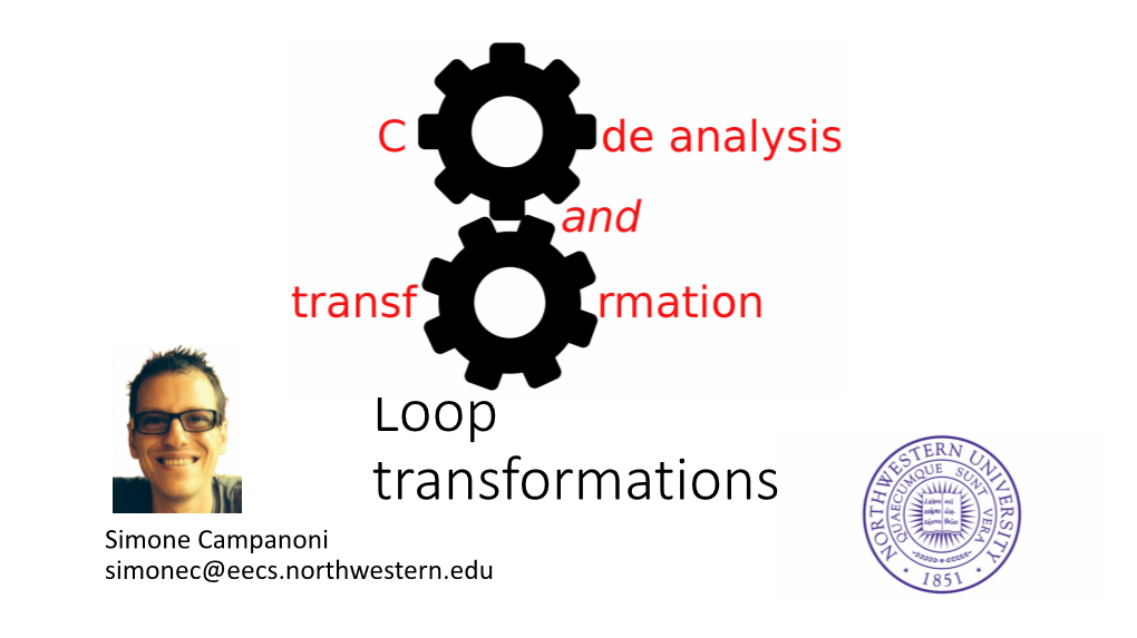 Loop Transformations Simone Campanoni Simonec@Eecs.Northwestern.Edu Outline