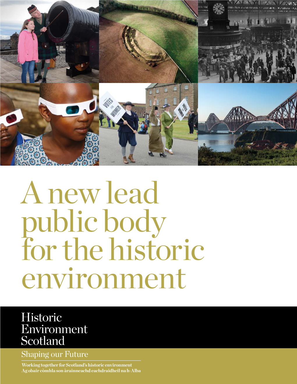 A New Lead Public Body for the Historic Environment Welcome to Historic Environment Scotland Fàilte Gu Àrainneachd Eachdraidheil Na H-Alba