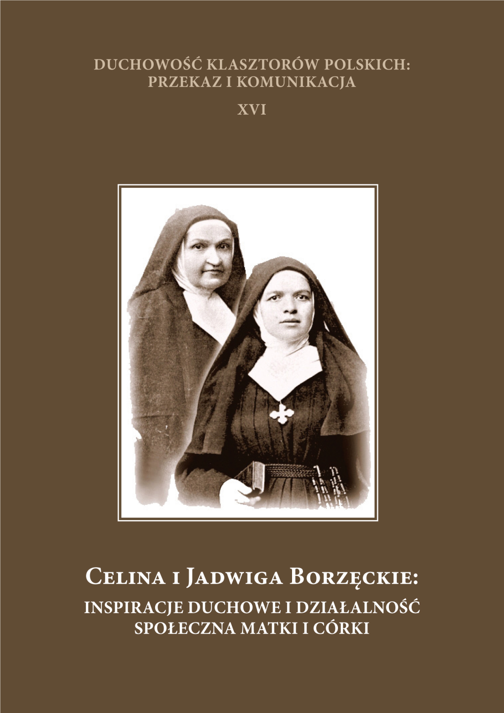 Celina I Jadwiga Borzęckie (Archiwum Sióstr Zmartwychwstanek) Duchowość Klasztorów Polskich: Przekaz I Komunikacja Przekaz Polskich: Klasztorów Duchowość