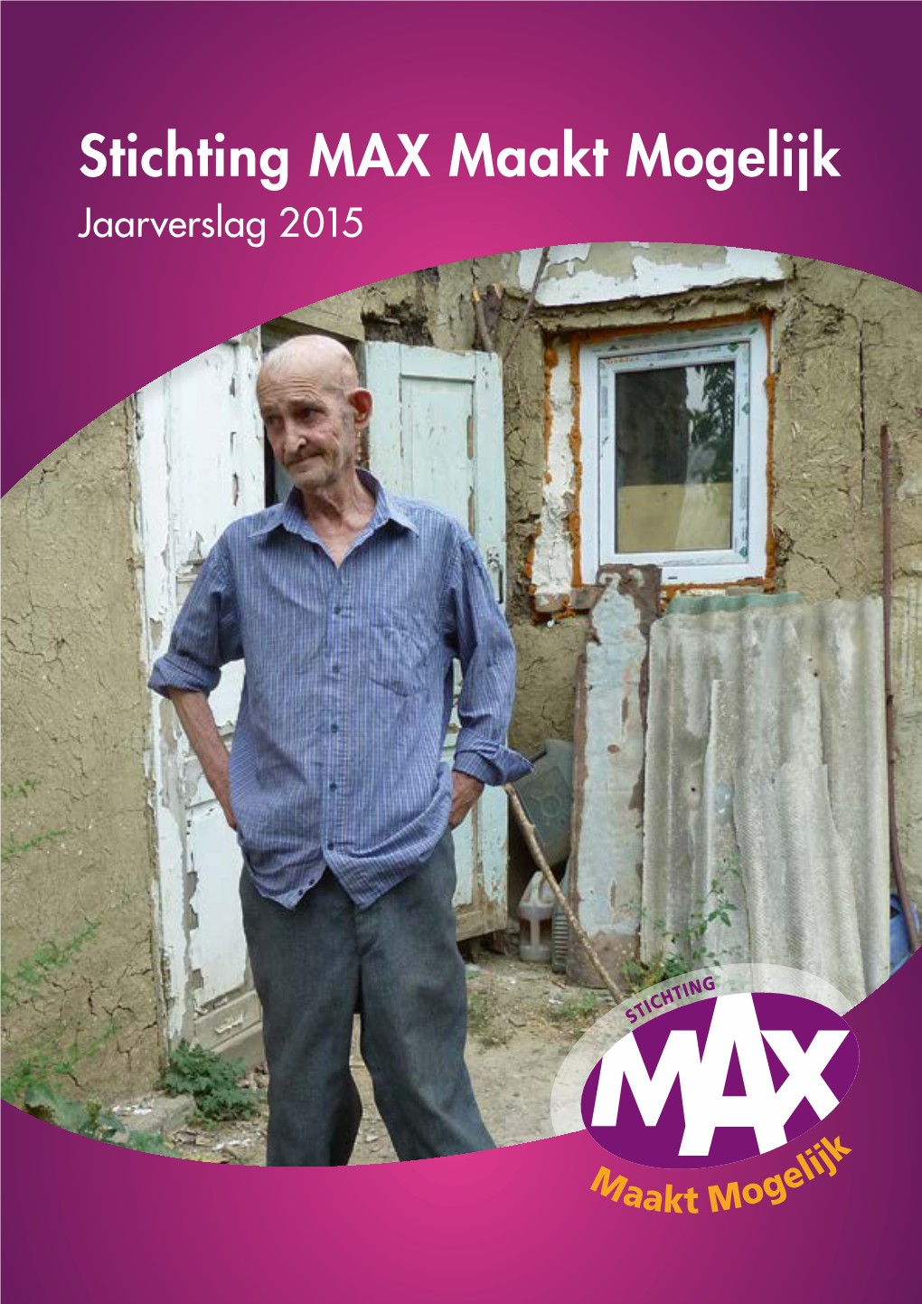 Stichting MAX Maakt Mogelijk Jaarverslag 2015 Doelstelling En Werkwijze