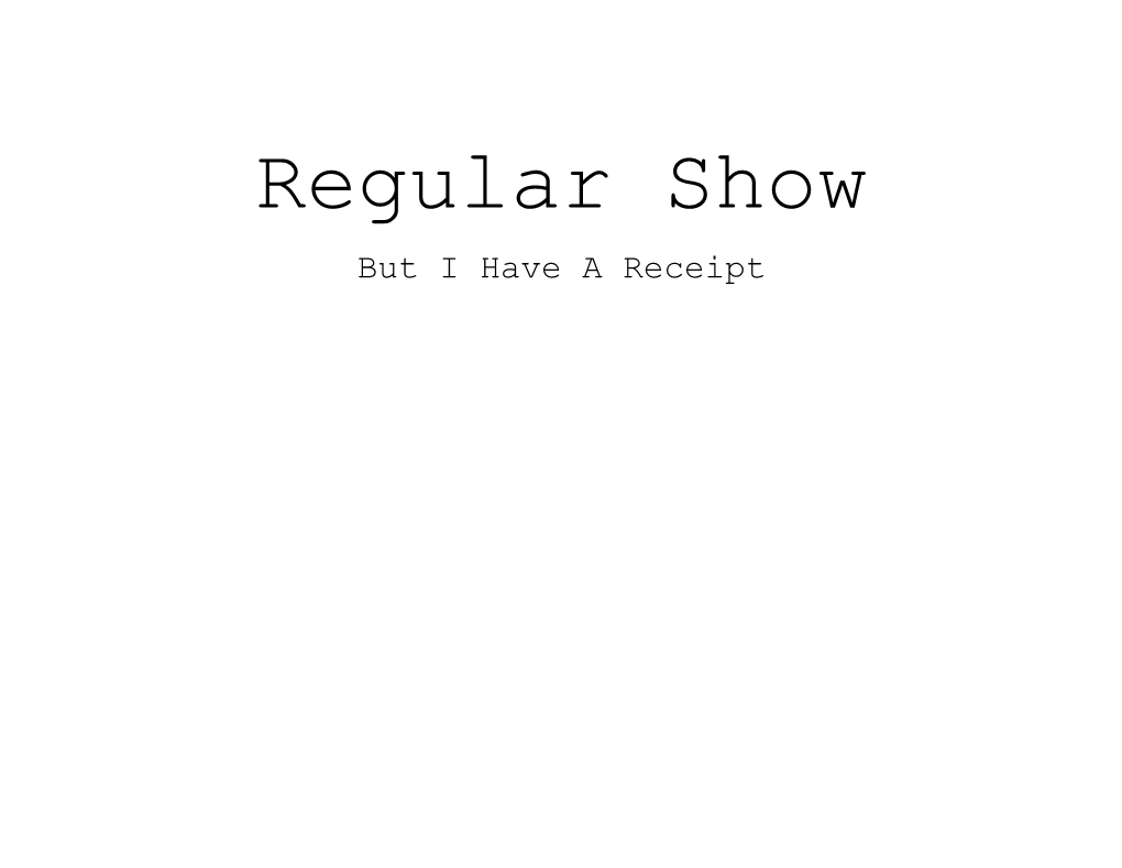 Regular Show but I Have a Receipt Regular Show but I Have a Receipt Season 2, Episode 23 Page 1/10