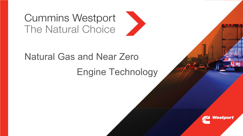 Natural Gas and Near Zero Engine Technology Cummins Westport Inc