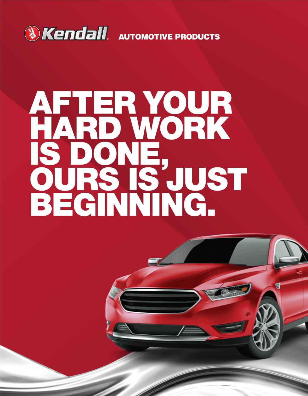 AFTER YOUR HARD WORK IS DONE, OURS IS JUST BEGINNING. When It Comes to Motor Oils, One Thing Has Always Held True: You Get out What You Put In