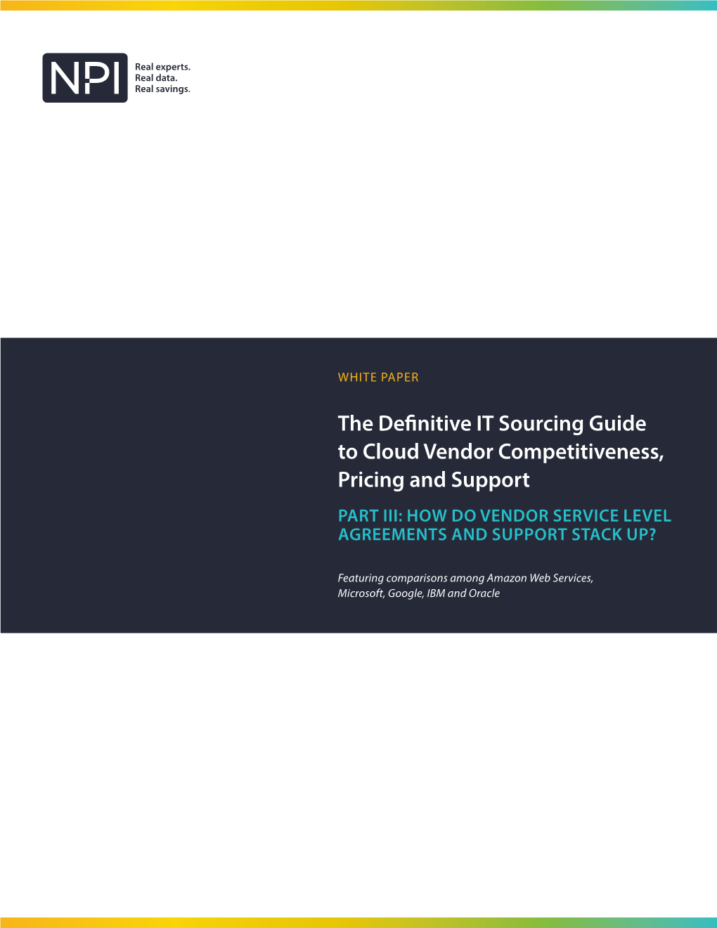The Definitive IT Sourcing Guide to Cloud Vendor Competitiveness, Pricing and Support Part III: HOW DO VENDOR SERVICE LEVEL AGREEMENTS and SUPPORT STACK UP?