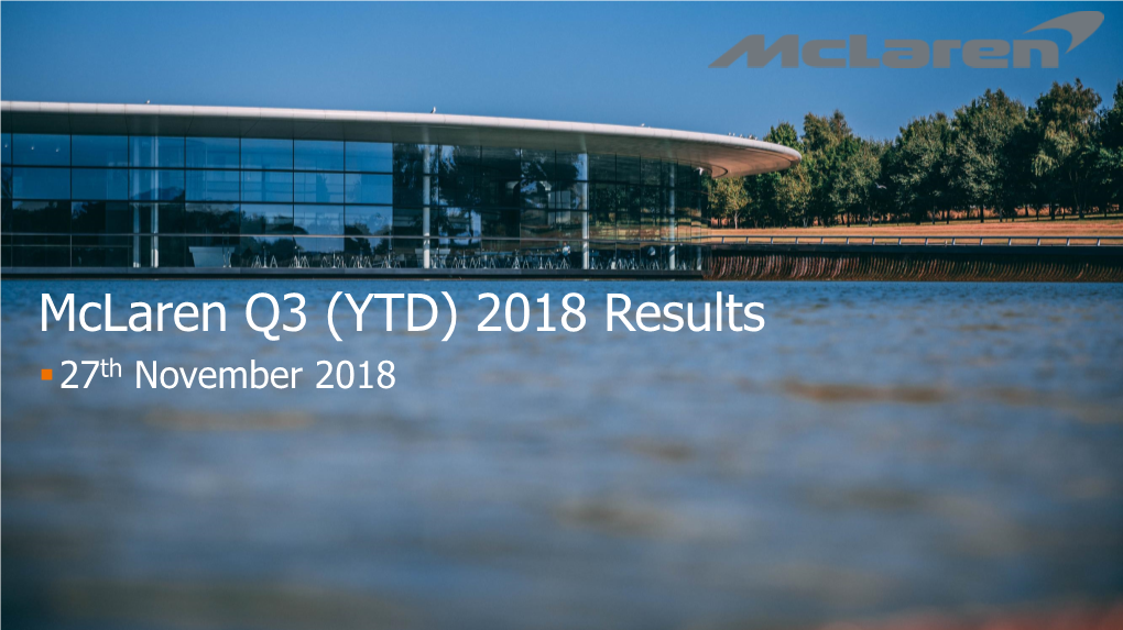 Mclaren Q3 (YTD) 2018 Results ▪27Th November 2018 2 | Mclaren Q3 (YTD) 2018 Results Highlights 3 | Mclaren Q3 (YTD) 2018 Results