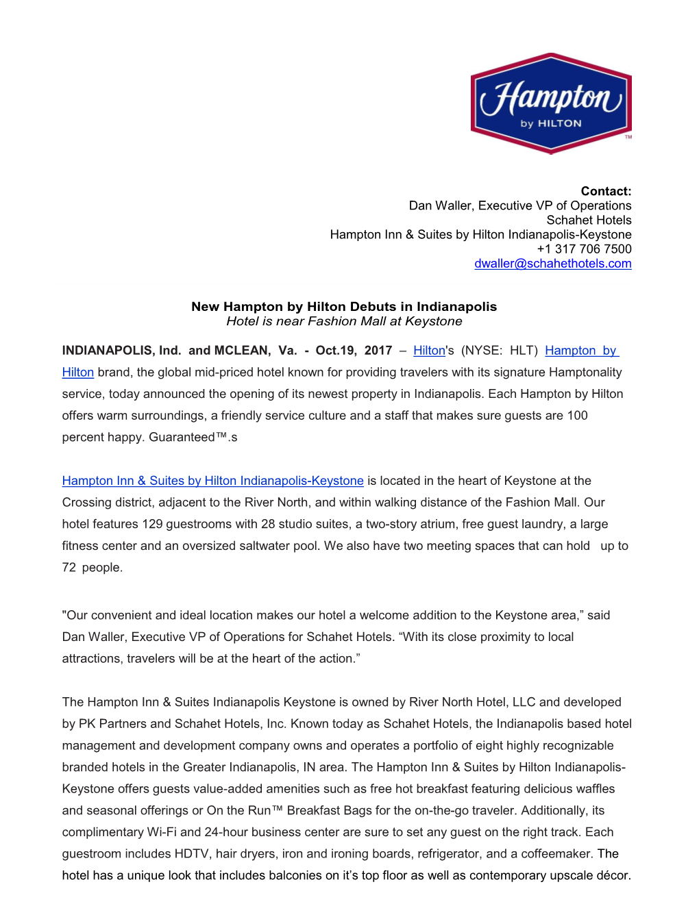 Contact: Dan Waller, Executive VP of Operations Schahet Hotels Hampton Inn & Suites by Hilton Indianapolis-Keystone +1 317 706 7500 Dwaller@Schahethotels.Com